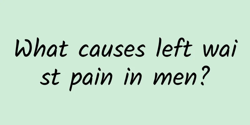 What causes left waist pain in men?