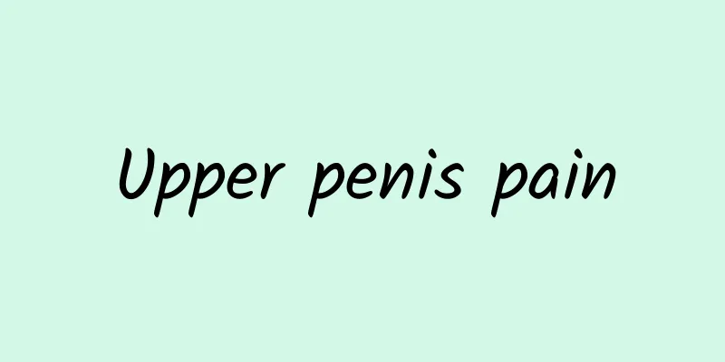Upper penis pain