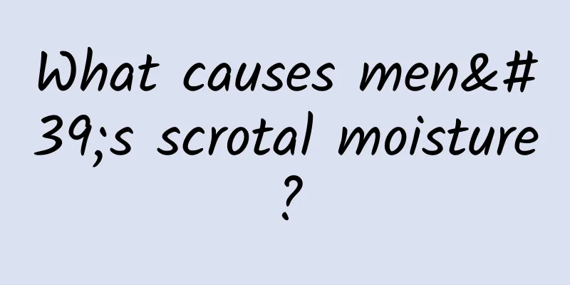 What causes men's scrotal moisture?