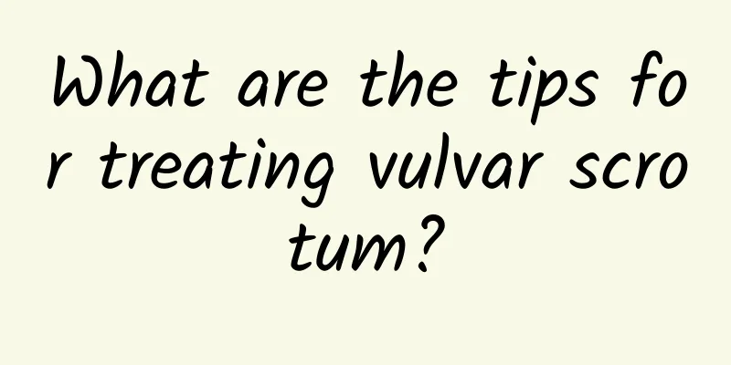 What are the tips for treating vulvar scrotum?