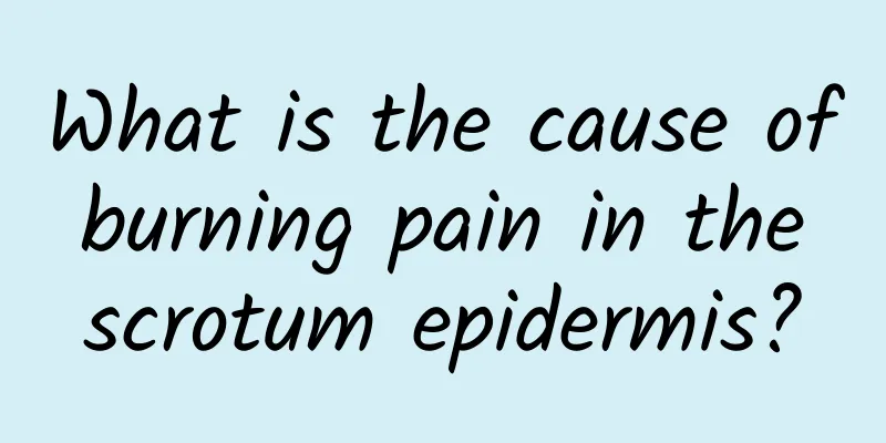 What is the cause of burning pain in the scrotum epidermis?