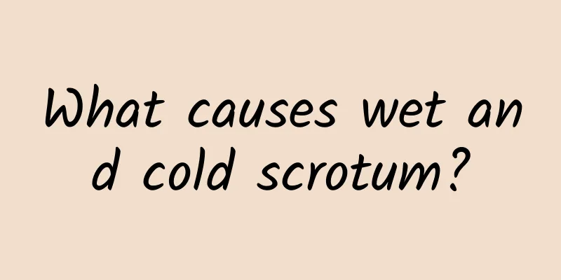 What causes wet and cold scrotum?