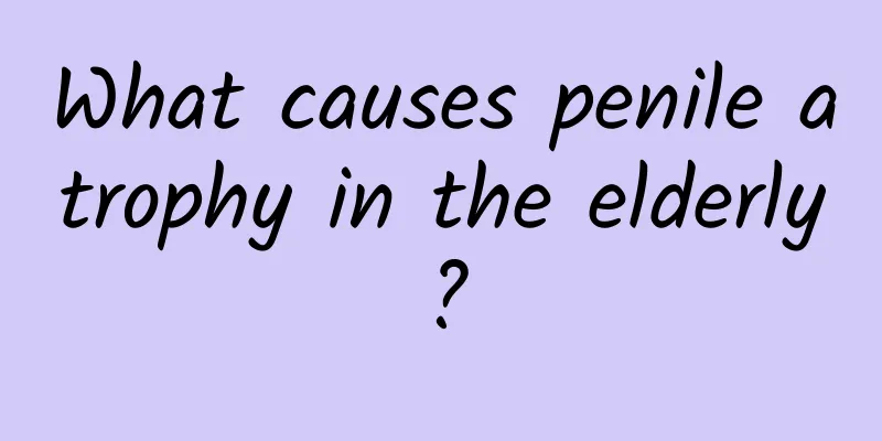 What causes penile atrophy in the elderly?