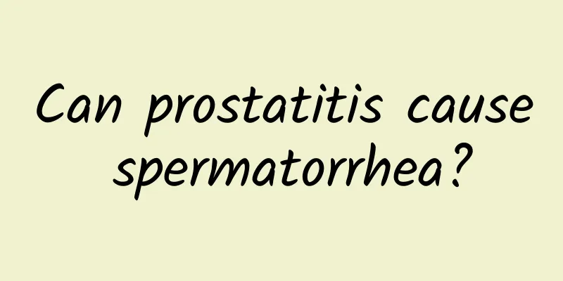 Can prostatitis cause spermatorrhea?