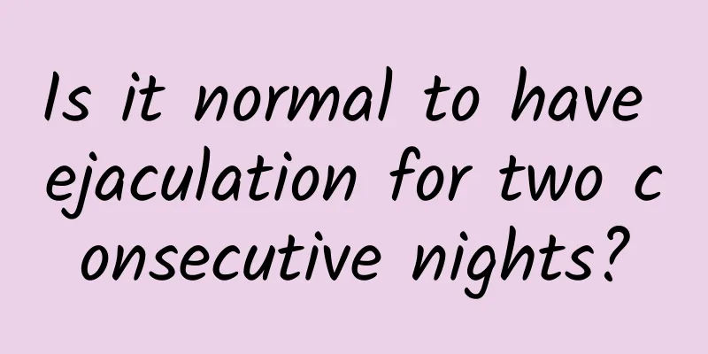 Is it normal to have ejaculation for two consecutive nights?