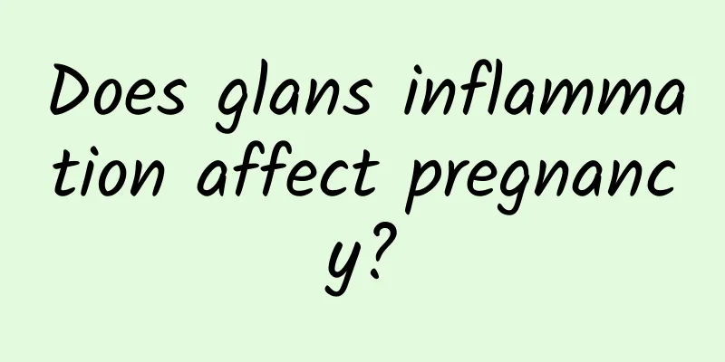 Does glans inflammation affect pregnancy?