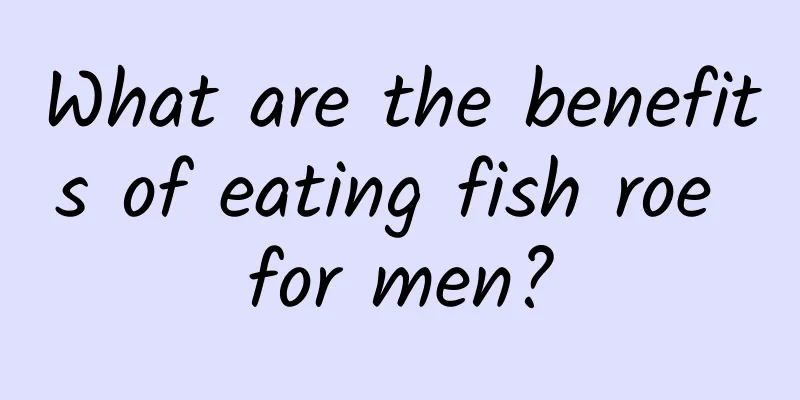What are the benefits of eating fish roe for men?