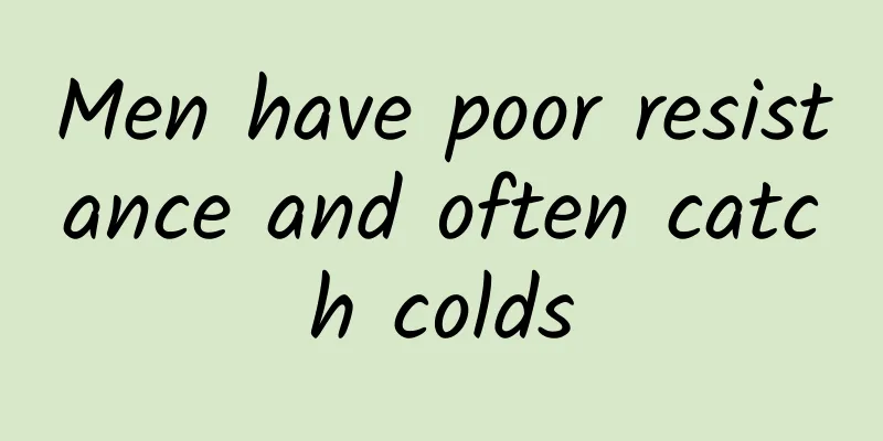 Men have poor resistance and often catch colds