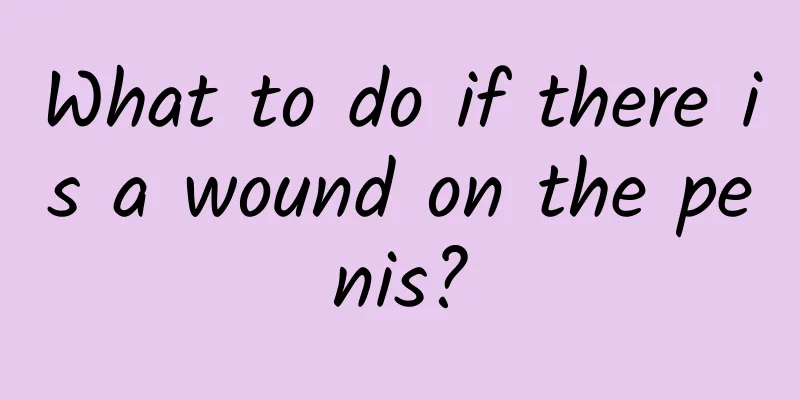 What to do if there is a wound on the penis?