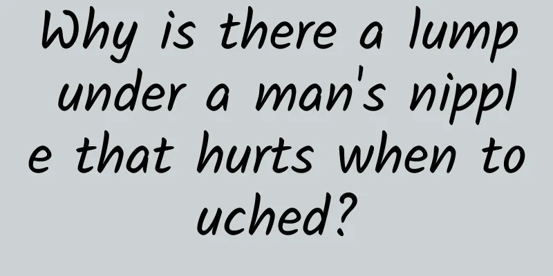 Why is there a lump under a man's nipple that hurts when touched?