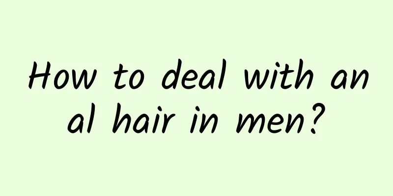 How to deal with anal hair in men?