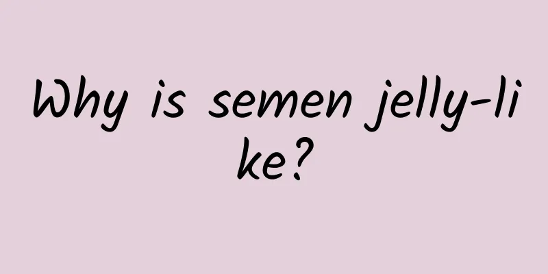 Why is semen jelly-like?