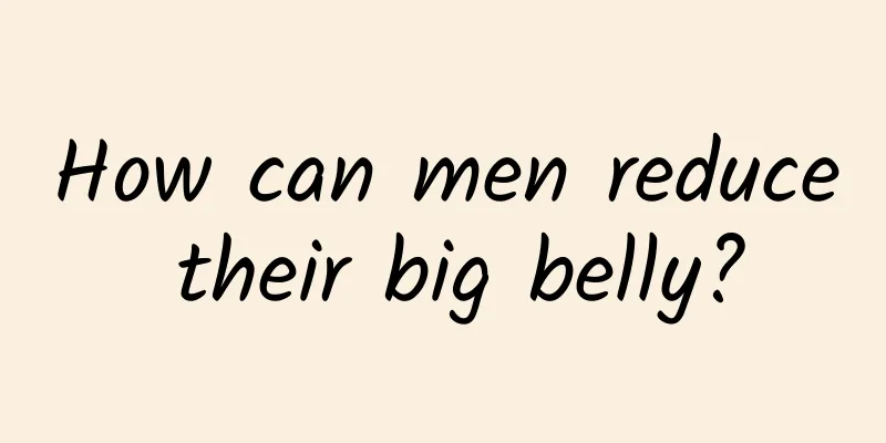 How can men reduce their big belly?