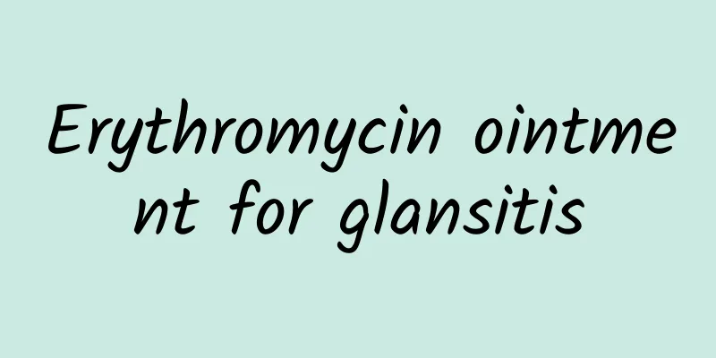 Erythromycin ointment for glansitis