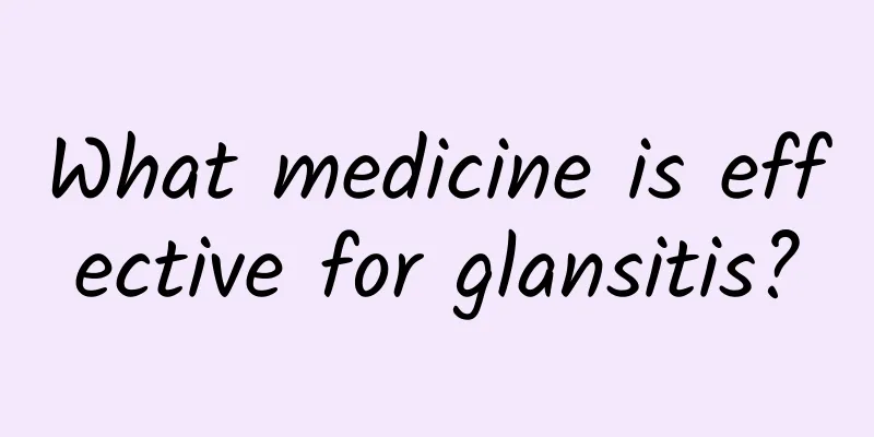 What medicine is effective for glansitis?