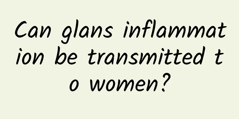 Can glans inflammation be transmitted to women?
