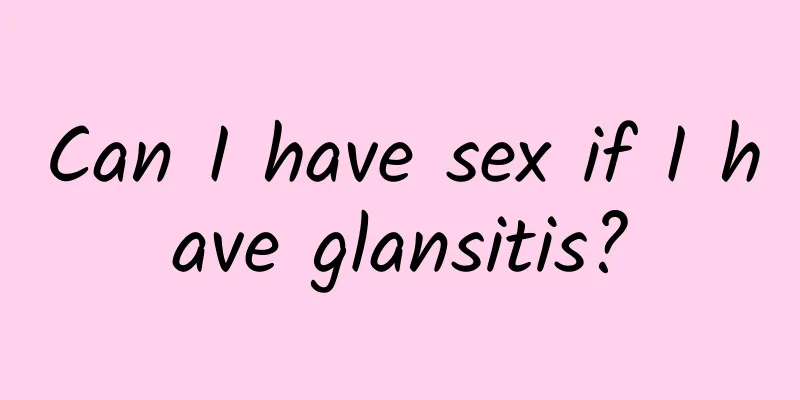 Can I have sex if I have glansitis?