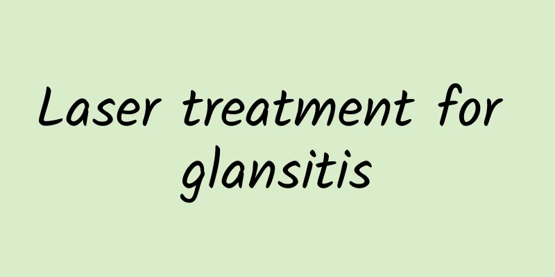 Laser treatment for glansitis