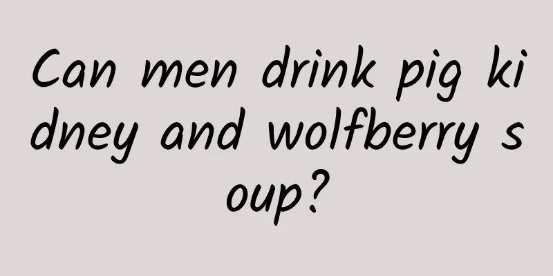 Can men drink pig kidney and wolfberry soup?
