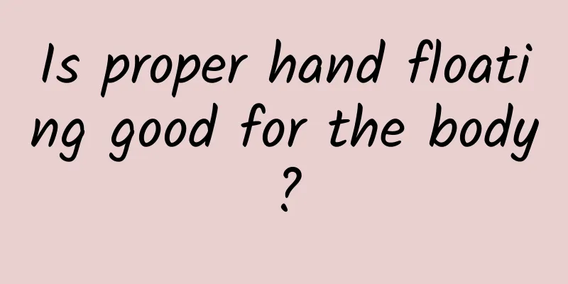 Is proper hand floating good for the body?