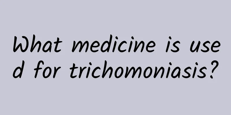 What medicine is used for trichomoniasis?