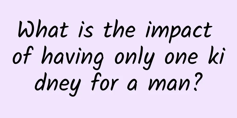 What is the impact of having only one kidney for a man?