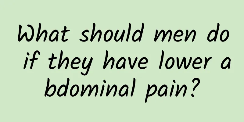 What should men do if they have lower abdominal pain?