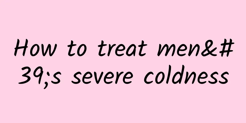 How to treat men's severe coldness