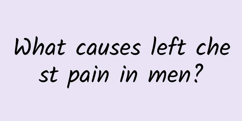 What causes left chest pain in men?