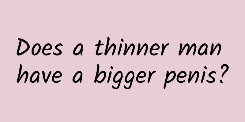 Does a thinner man have a bigger penis?