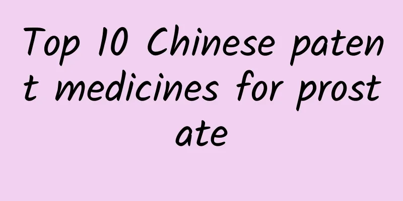 Top 10 Chinese patent medicines for prostate