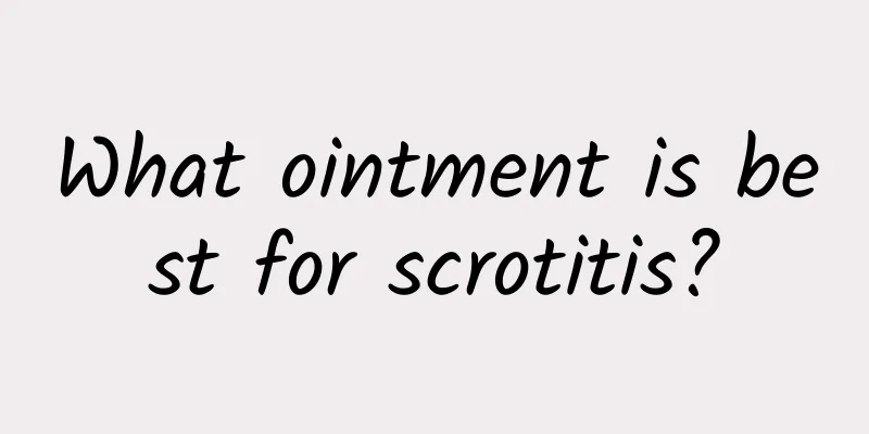 What ointment is best for scrotitis?