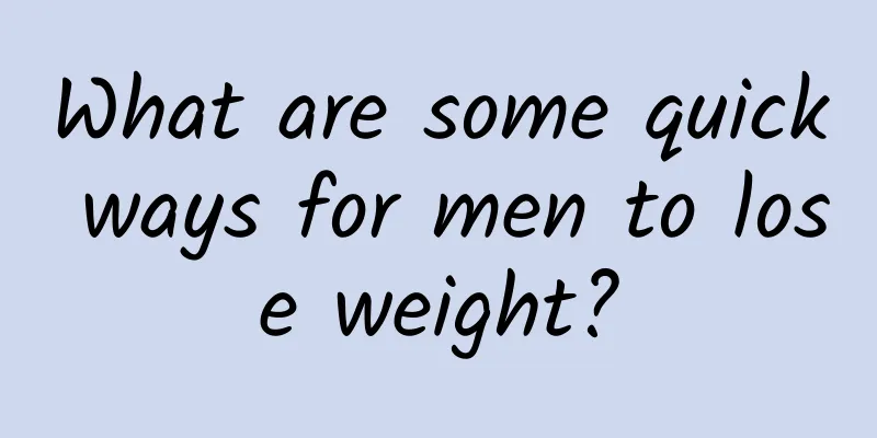 What are some quick ways for men to lose weight?