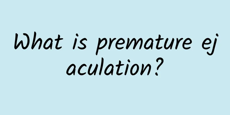What is premature ejaculation?