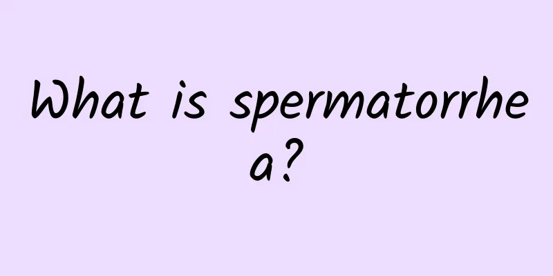What is spermatorrhea?