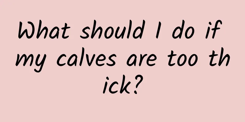 What should I do if my calves are too thick?