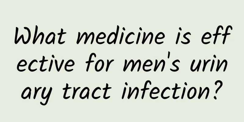 What medicine is effective for men's urinary tract infection?