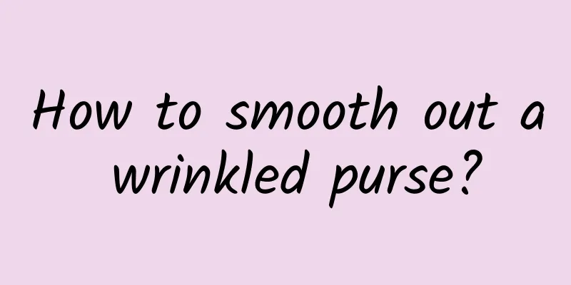 How to smooth out a wrinkled purse?