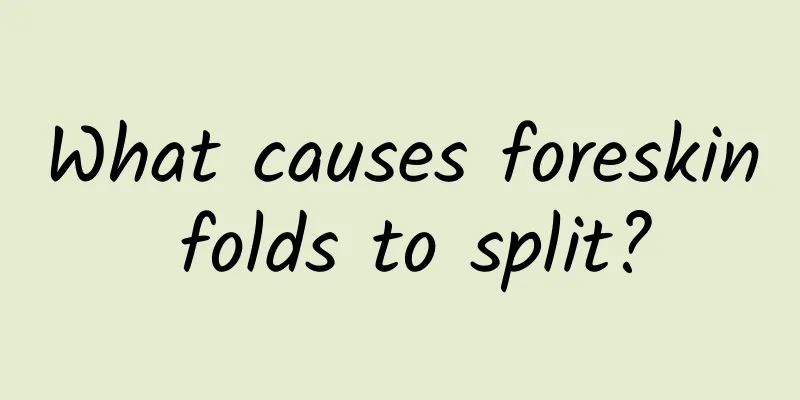 What causes foreskin folds to split?