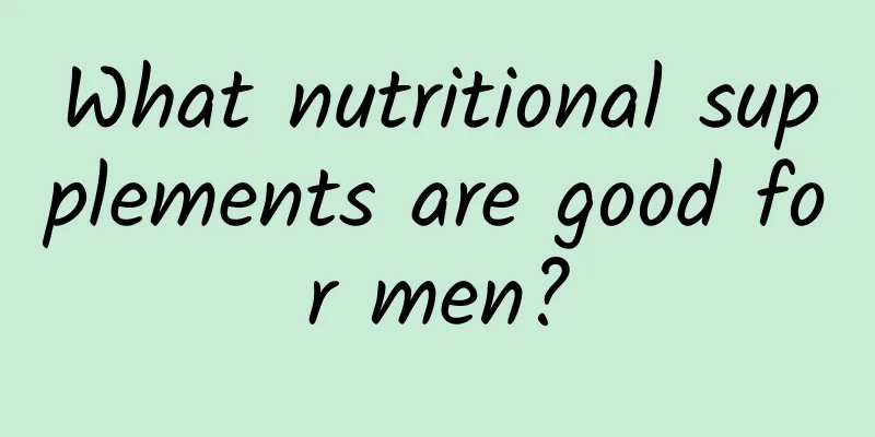 What nutritional supplements are good for men?