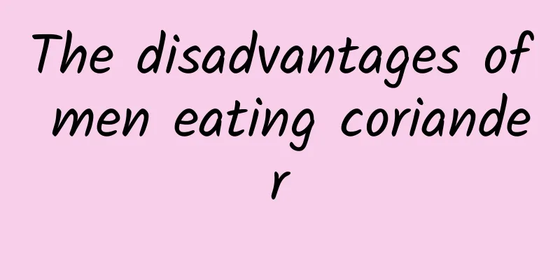 The disadvantages of men eating coriander