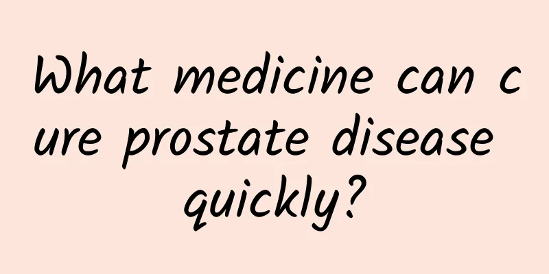 What medicine can cure prostate disease quickly?