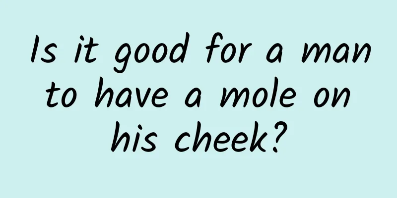Is it good for a man to have a mole on his cheek?
