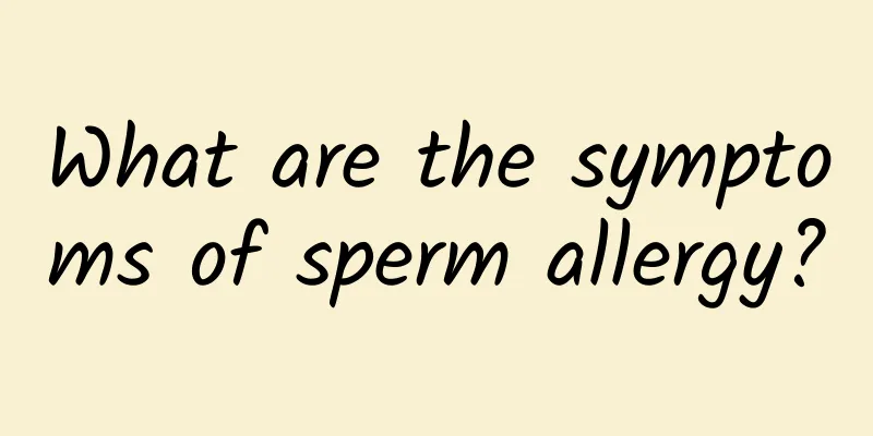 What are the symptoms of sperm allergy?
