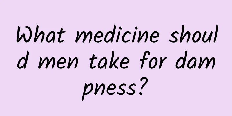 What medicine should men take for dampness?