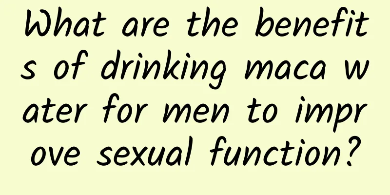 What are the benefits of drinking maca water for men to improve sexual function?