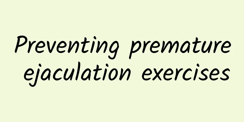 Preventing premature ejaculation exercises