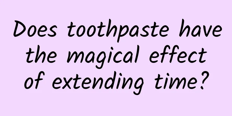 Does toothpaste have the magical effect of extending time?