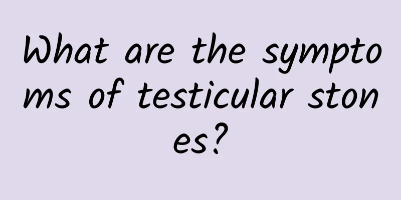 What are the symptoms of testicular stones?