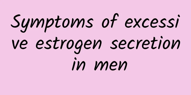 Symptoms of excessive estrogen secretion in men